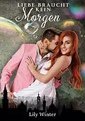 E-Book (epub) Liebe braucht kein Morgen von Lily Winter