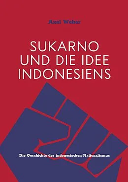 E-Book (epub) Sukarno und die Idee Indonesiens von Axel Weber