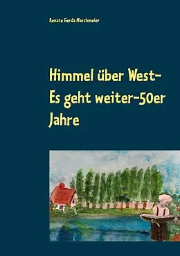 E-Book (epub) Himmel über West- Es geht weiter-50er Jahre von Renate Gerda Maschmeier