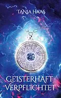 E-Book (epub) Geisterhaft verpflichtet von Tanja Haas