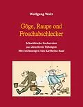 E-Book (epub) Gôge, Raupe ond Froschabschlecker von Wolfgang Wulz