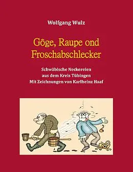 E-Book (epub) Gôge, Raupe ond Froschabschlecker von Wolfgang Wulz