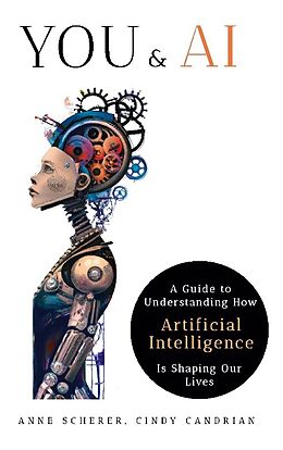Couverture cartonnée You & AI: A Guide to Understanding How Artificial Intelligence Is Shaping Our Lives de Anne Scherer, Cindy Candrian