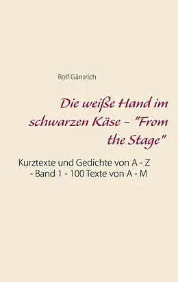 E-Book (epub) Die weiße Hand im schwarzen Käse - "From the Stage" von Rolf Gänsrich