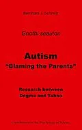 E-Book (epub) Autism - "Blaming the Parents" von Bernhard J. Schmidt