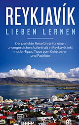 E-Book (epub) Reykjavík lieben lernen: Der perfekte Reiseführer für einen unvergesslichen Aufenthalt in Reykjavik inkl. Insider-Tipps, Tipps zum Geldsparen und Packliste von Sophia Kolthoff