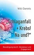 E-Book (epub) "Schlaganfall + Krebs! Na und?" von Willi Daniels
