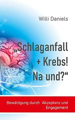 E-Book (epub) "Schlaganfall + Krebs! Na und?" von Willi Daniels