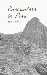 eBook (epub) Encounters in Peru de Erich Schröder