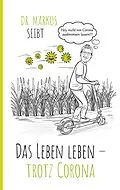 E-Book (epub) Das Leben leben - trotz Corona von Markus Seibt