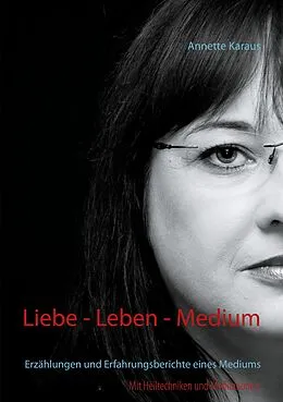 E-Book (epub) Liebe - Leben - Medium von Annette Karaus
