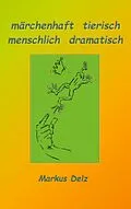 E-Book (epub) märchenhaft tierisch, menschlich dramatisch von Markus Delz