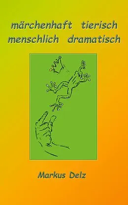 E-Book (epub) märchenhaft tierisch, menschlich dramatisch von Markus Delz