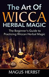 eBook (epub) The Art of Wicca Herbal Magic de Magus Herbst