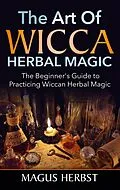 E-Book (epub) The Art of Wicca Herbal Magic von Magus Herbst