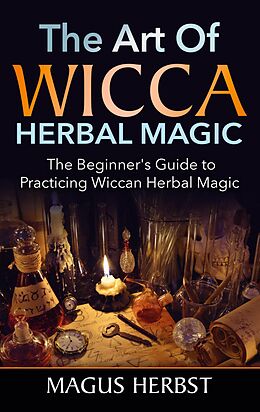 E-Book (epub) The Art of Wicca Herbal Magic von Magus Herbst