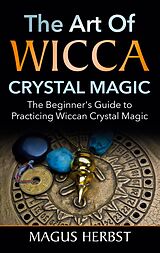 eBook (epub) The Art of Wicca Crystal Magic de Magus Herbst