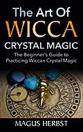 E-Book (epub) The Art of Wicca Crystal Magic von Magus Herbst