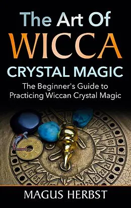 E-Book (epub) The Art of Wicca Crystal Magic von Magus Herbst