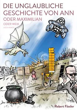 E-Book (epub) Die unglaubliche Geschichte von Ann oder Maximilian oder wem auch immer von Robert Fässler