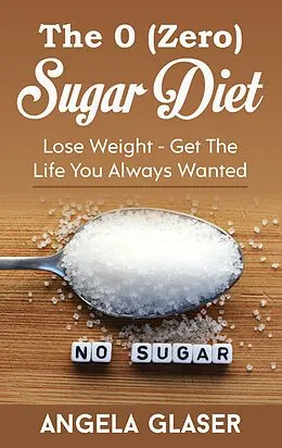 E-Book (epub) The 0 ( Zero) Sugar Diet von Angela Glaser