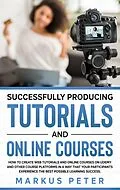 E-Book (epub) Successfully Producing Tutorials and Online Courses von Markus Peter