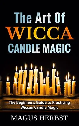 E-Book (epub) The Art Of Wicca Candle Magic von Magus Herbst