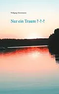 E-Book (epub) Nur ein Traum ??? von Wolfgang Ahrensmeier