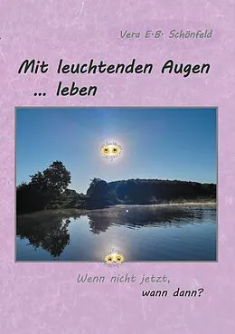 E-Book (epub) Mit leuchtenden Augen leben von Vera E. B. Schönfeld