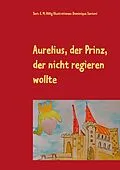 E-Book (epub) Aurelius, der Prinz, der nicht regieren wollte von E. M. Hölig