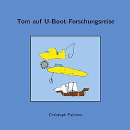 Kartonierter Einband Tom auf U-Boot-Forschungsreise von Christoph Paintner