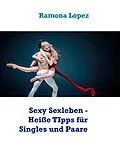 E-Book (epub) Sexy Sexleben - Heiße TIpps für Singles und Paare von Ramona Lopez