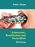 E-Book (epub) Schmerzen, Krankheiten und Gesundheit von Volker Meyer