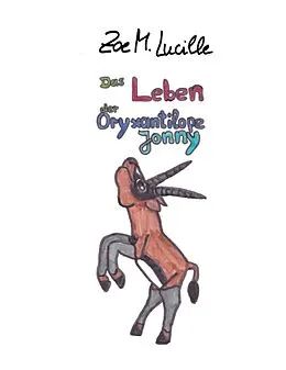 E-Book (epub) Das Leben der Oryxantilope Jonny von Zoe M. Lucille