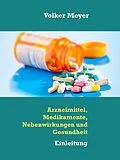 E-Book (epub) Arzneimittel, Medikamente, Nebenwirkungen und Gesundheit von Volker Meyer