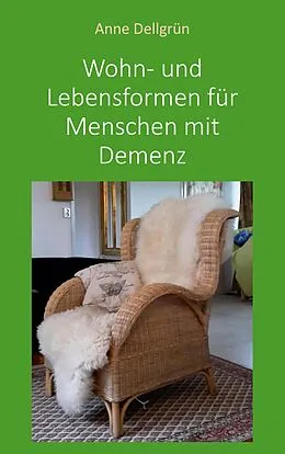 E-Book (epub) Wohn- und Lebensformen für Menschen mit Demenz von Anne Dellgrün