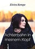 E-Book (epub) Die Achterbahn in meinem Kopf von Elvira Kempe