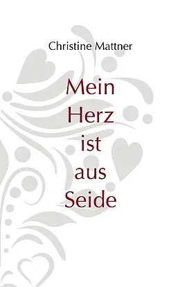 E-Book (epub) Mein Herz ist aus Seide von Christine Mattner
