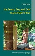 E-Book (epub) Als Donar, Frey und Loki ausgeschlafen haben von Volker Meyer
