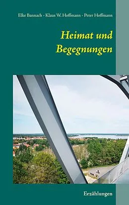 E-Book (epub) Heimat und Begegnungen von Elke Bannach, Klaus W. Hoffmann, Peter Hoffmann