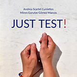 E-Book (pdf) Just Test! von Andrea Scarlet Cursiefen, Miren Gurutze Gómez Marcos