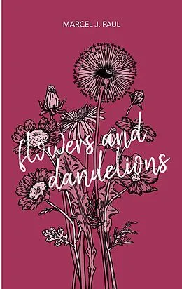E-Book (epub) Flowers and Dandelions von Marcel J. Paul