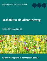 E-Book (epub) Bachblüten als Erkenntnisweg von Brigid Ryll, Stefan Jarzombek