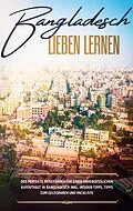 E-Book (epub) Bangladesch lieben lernen: Der perfekte Reiseführer für einen unvergesslichen Aufenthalt in Bangladesch inkl. Insider-Tipps, Tipps zum Geldsparen und Packliste von Bianca Grapengeter