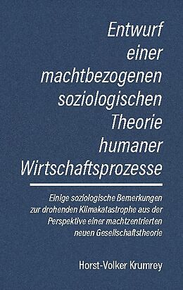 Kartonierter Einband Entwurf einer machtbezogenen soziologischen Theorie humaner Wirtschaftsprozesse von Horst-Volker Krumrey