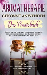 E-Book (epub) Aromatherapie gekonnt anwenden - Das Praxisbuch von Anita Schönfeld