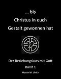 E-Book (epub) ... bis Christus in euch Gestalt gewonnen hat von Martin M. Ulrich