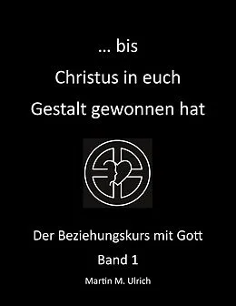 E-Book (epub) ... bis Christus in euch Gestalt gewonnen hat von Martin M. Ulrich