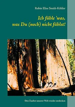 E-Book (epub) Ich fühle 'was, was Du (noch) nicht fühlst! von Robin Elise Smith-Köhler