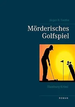 E-Book (epub) Hamburg-Krimi - Mörderisches Golfspiel von Jürgen R. Tiedtke